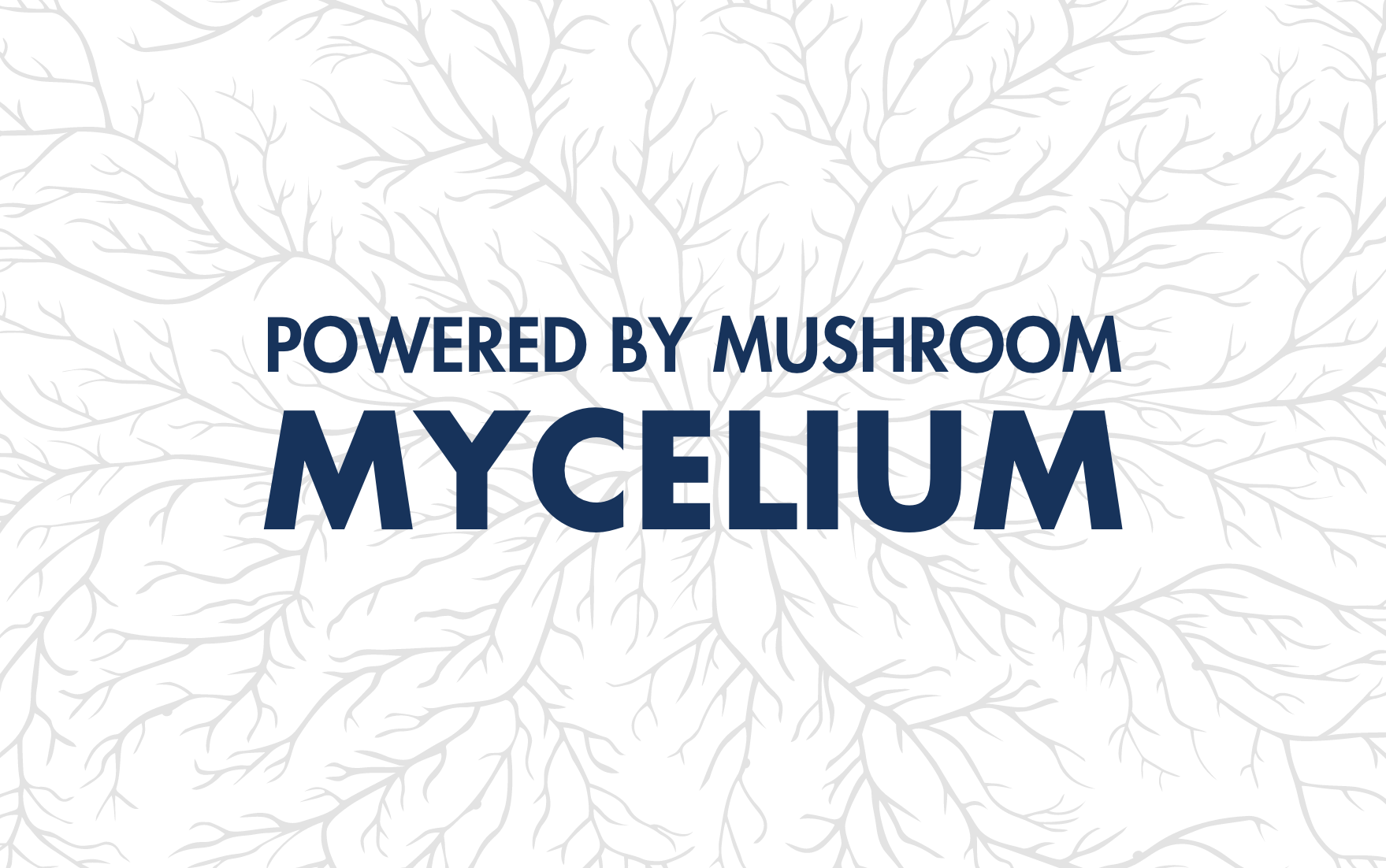 Powered by Mushroom Mycelium