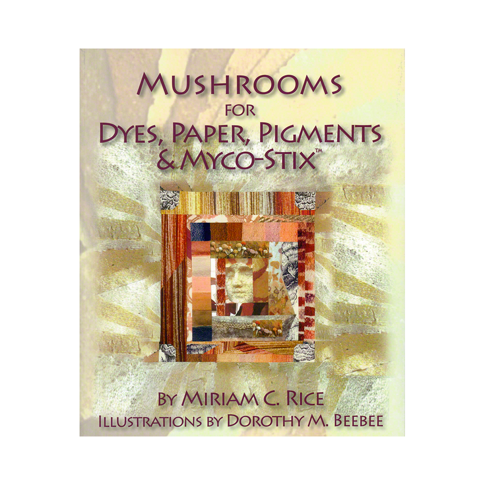 Mushrooms for Dyes, Paper, Pigments & Myco-Stix™